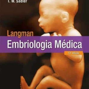 Langman Embriologia Médica (Sadler) – 13. ed. PDF