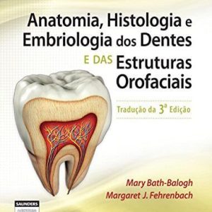 Anatomia, histologia e embriologia dos dentes (Bath-Balogh & Fehrenbach) – 3. ed. PDF