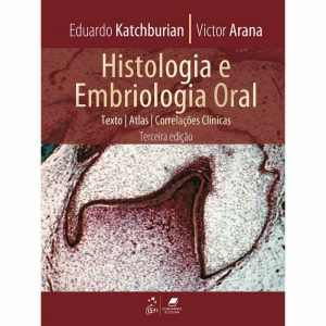 Histologia e embriologia oral: texto, atlas e correlações clínicas (Katchburian  & Arana) – 3. ed. PDF