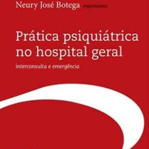 Prática psiquiátrica no hospital geral, interconsulta e emergência – 3. ed. PDF