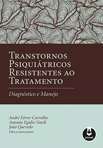 Transtornos psiquiátricos resistentes ao tratamento: diagnóstico e manejo - 1. ed. PDF