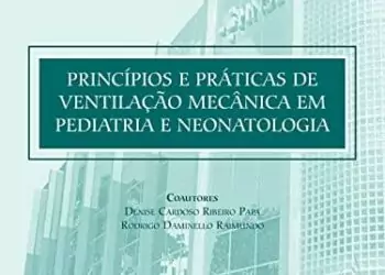 Princípios e práticas de ventilação mecânica em pediatria e neonatologia - 1. ed. PDF