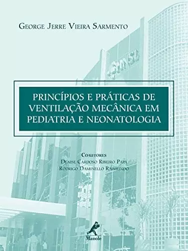 Princípios e práticas de ventilação mecânica em pediatria e neonatologia - 1. ed. PDF