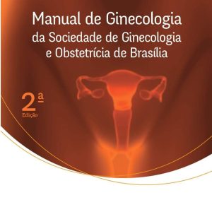 Manual de Ginecologia da Sociedade de Ginecologia e Obstetrícia de Brasília – 2. ed. PDF