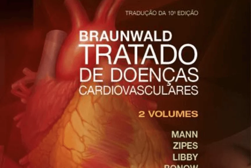 Braunwald tratado de doenças cardiovasculares - 10. ed. PDF