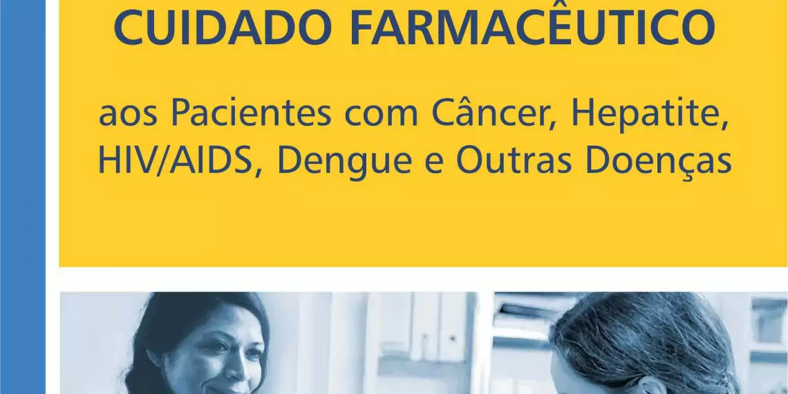 Cuidado Farmacêutico: pacientes com câncer, hepatite, HIV/Aids, dengue e outras doenças vol. 4 - 1. ed. PDF