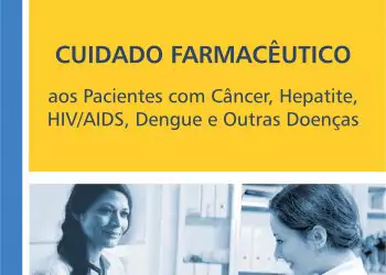 Cuidado Farmacêutico: pacientes com câncer, hepatite, HIV/Aids, dengue e outras doenças vol. 4 - 1. ed. PDF