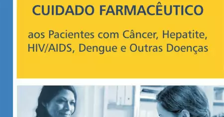Cuidado Farmacêutico: pacientes com câncer, hepatite, HIV/Aids, dengue e outras doenças vol. 4 – 1. ed. PDF