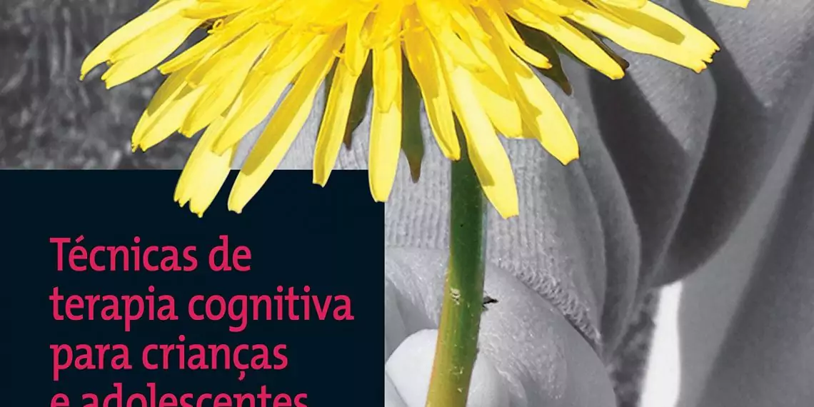 Técnicas de terapia cognitiva para crianças e adolescentes: ferramentas para aprimorar a prática - 1. ed. PDF