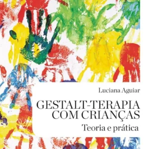 Gestalt-terapia com crianças: teoria e prática – 2. ed. PDF